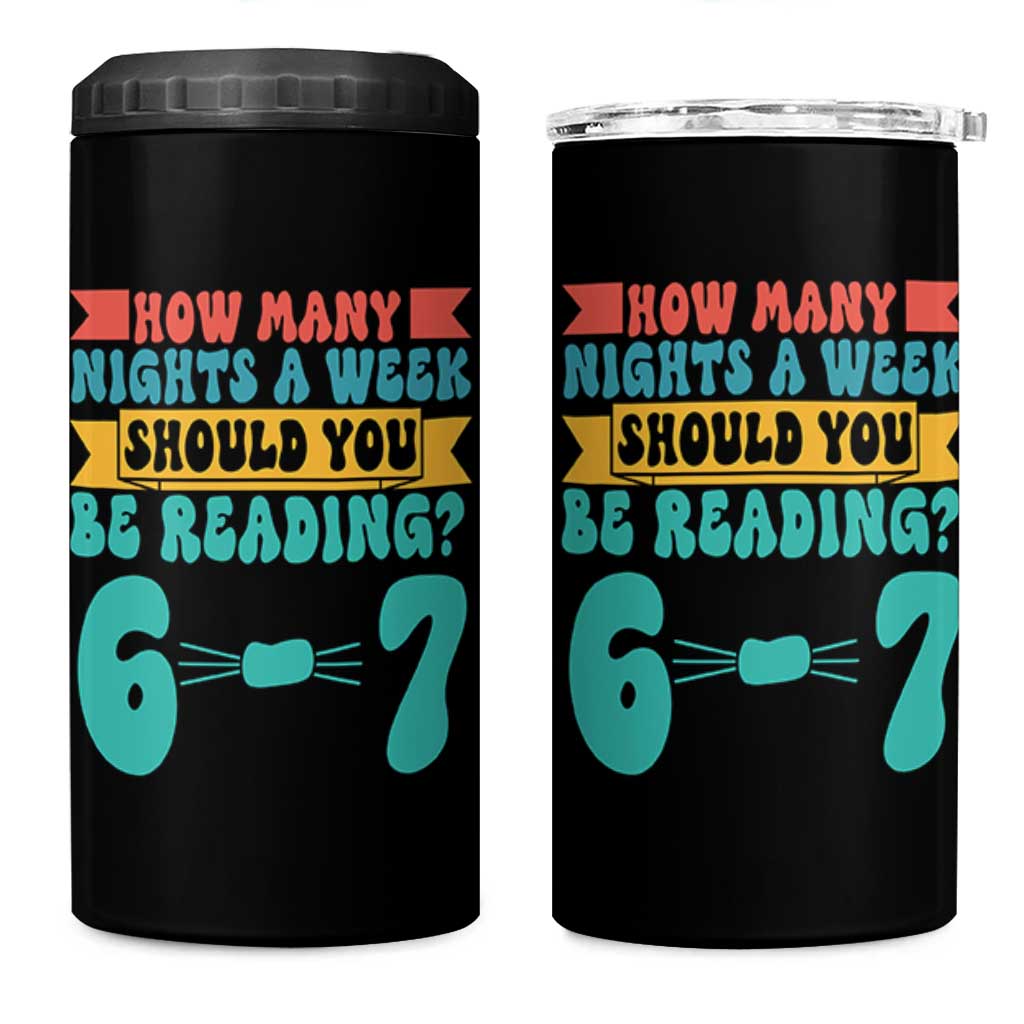 Funny 67 Six Seven Teacher 4 in 1 Can Cooler Tumbler How Many Nights A Week Should You Be Reading 6 7 - Wonder Print Shop