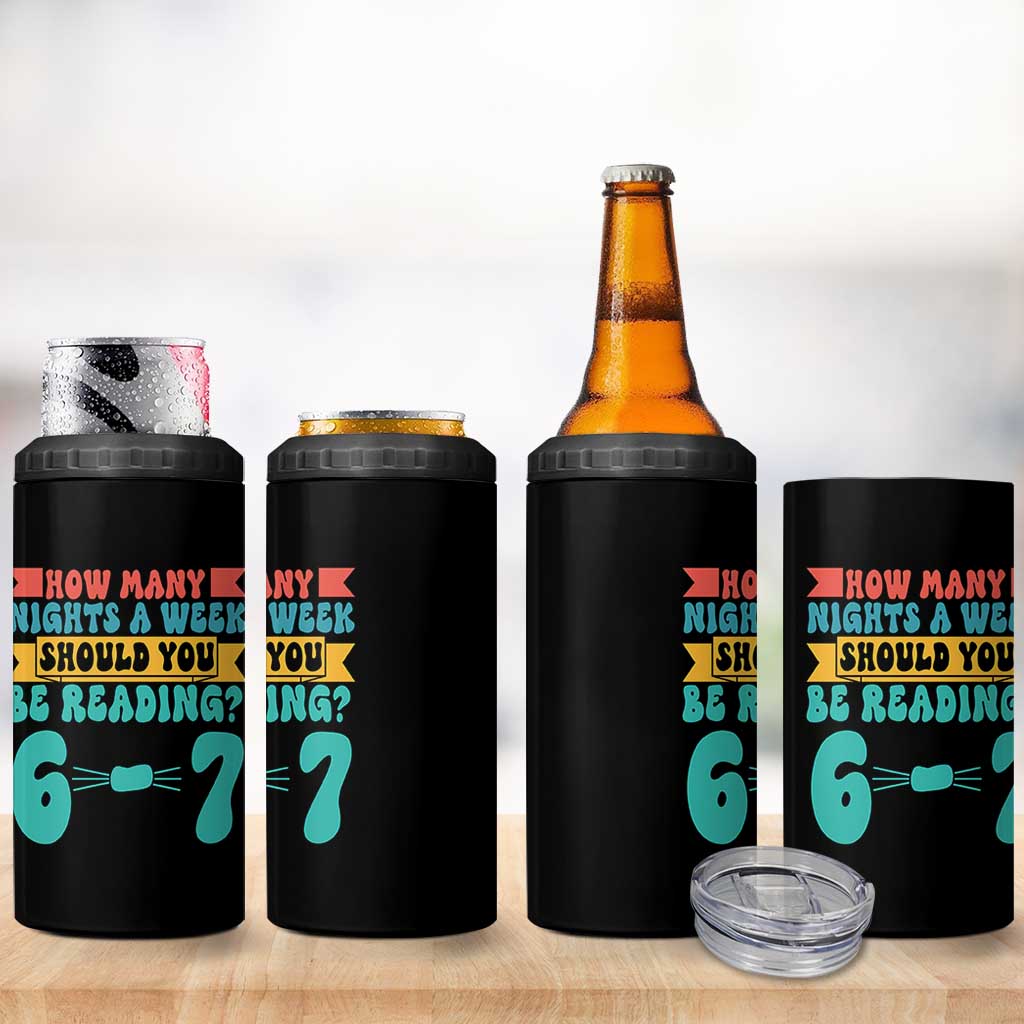 Funny 67 Six Seven Teacher 4 in 1 Can Cooler Tumbler How Many Nights A Week Should You Be Reading 6 7 - Wonder Print Shop