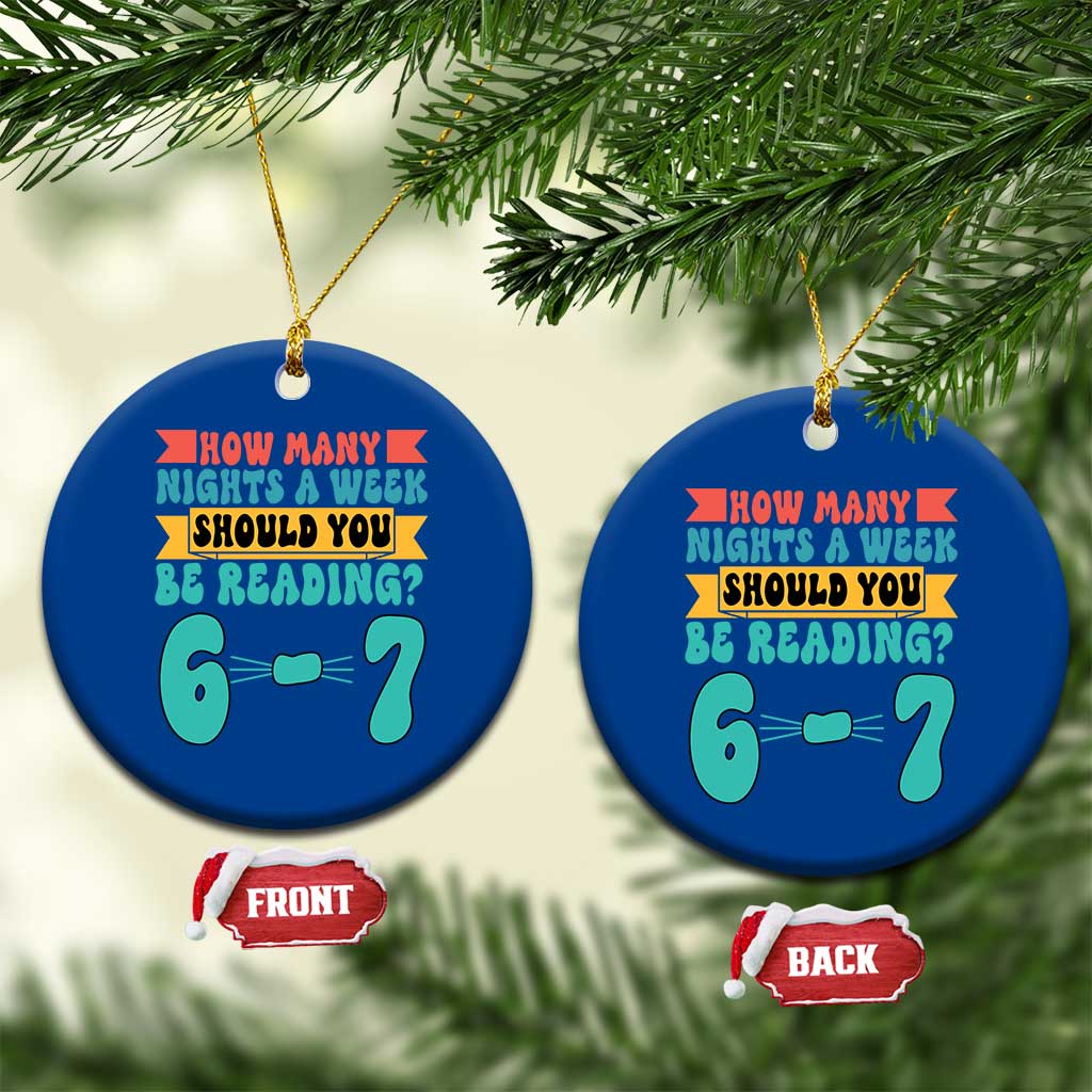Funny 67 Six Seven Teacher Ceramic Ornament How Many Nights A Week Should You Be Reading 6 7 - Wonder Print Shop