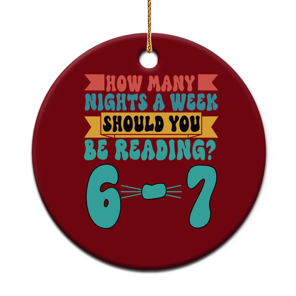 Funny 67 Six Seven Teacher Ceramic Ornament How Many Nights A Week Should You Be Reading 6 7 - Wonder Print Shop