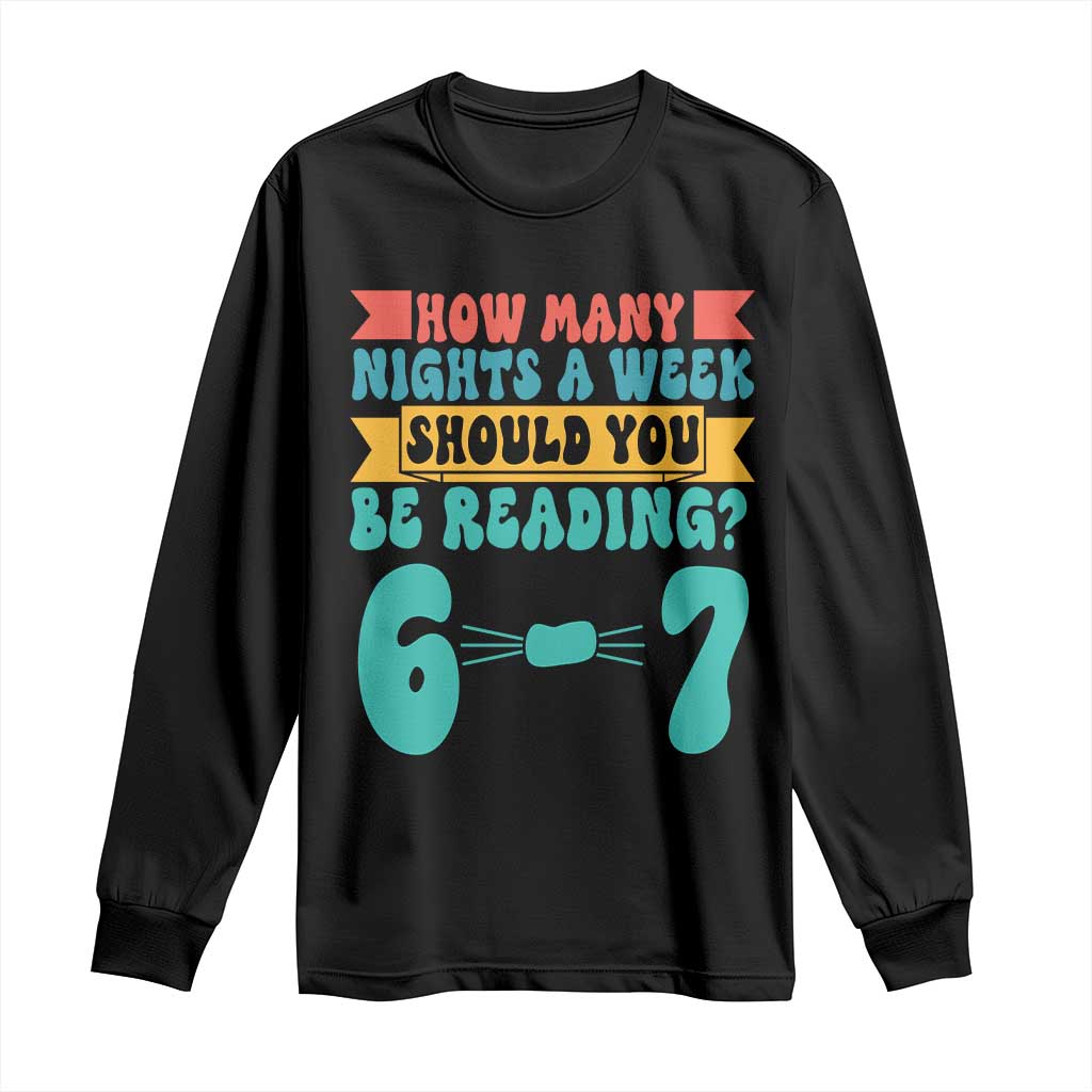 Funny 67 Six Seven Teacher Long Sleeve Shirt How Many Nights A Week Should You Be Reading 6 7 - Wonder Print Shop