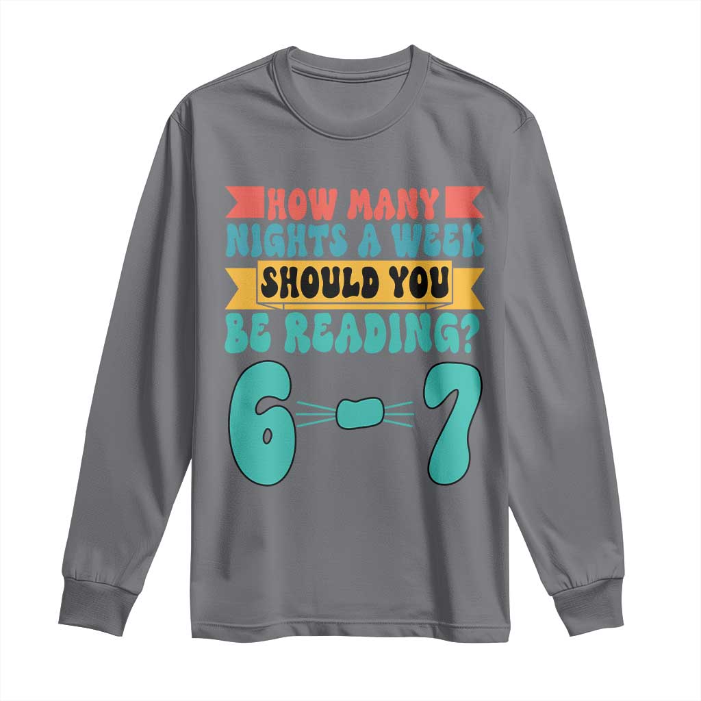 Funny 67 Six Seven Teacher Long Sleeve Shirt How Many Nights A Week Should You Be Reading 6 7 - Wonder Print Shop