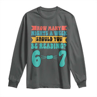Funny 67 Six Seven Teacher Long Sleeve Shirt How Many Nights A Week Should You Be Reading 6 7 - Wonder Print Shop