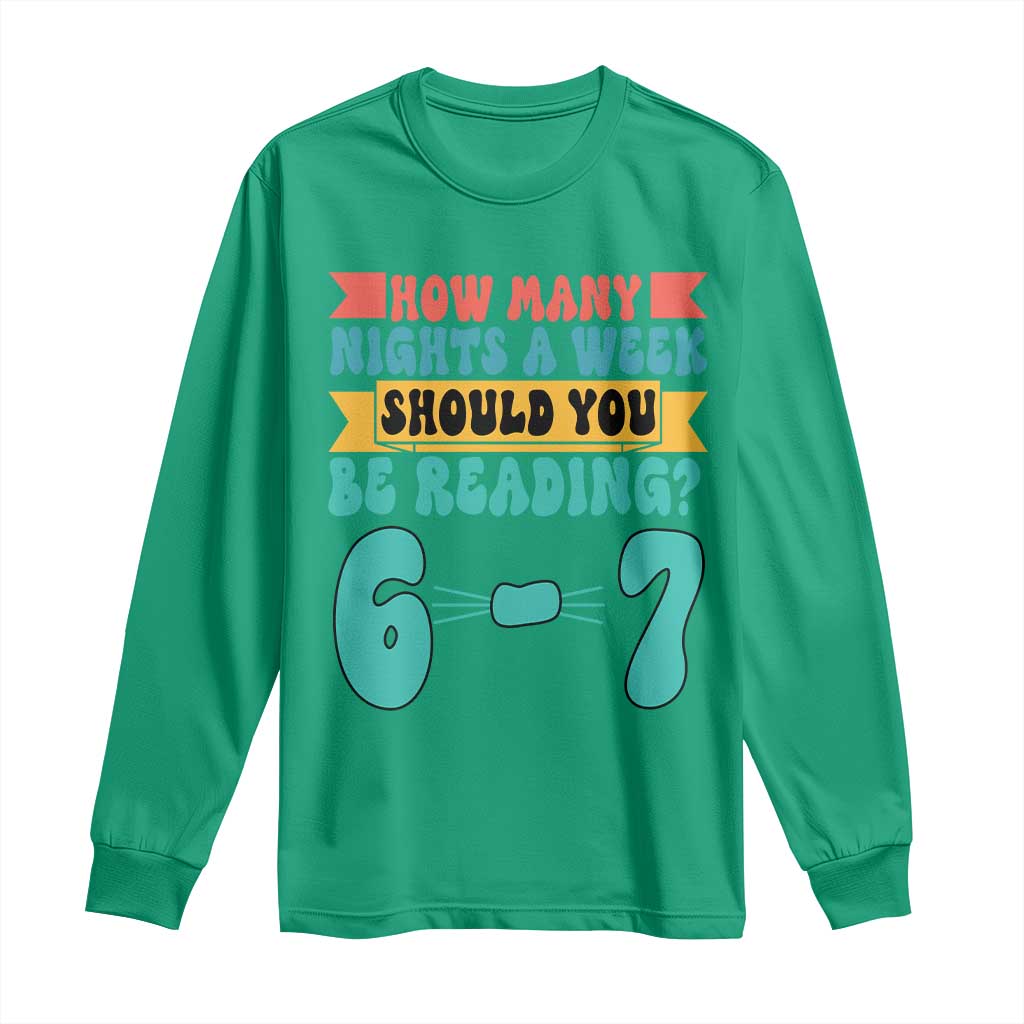 Funny 67 Six Seven Teacher Long Sleeve Shirt How Many Nights A Week Should You Be Reading 6 7 - Wonder Print Shop
