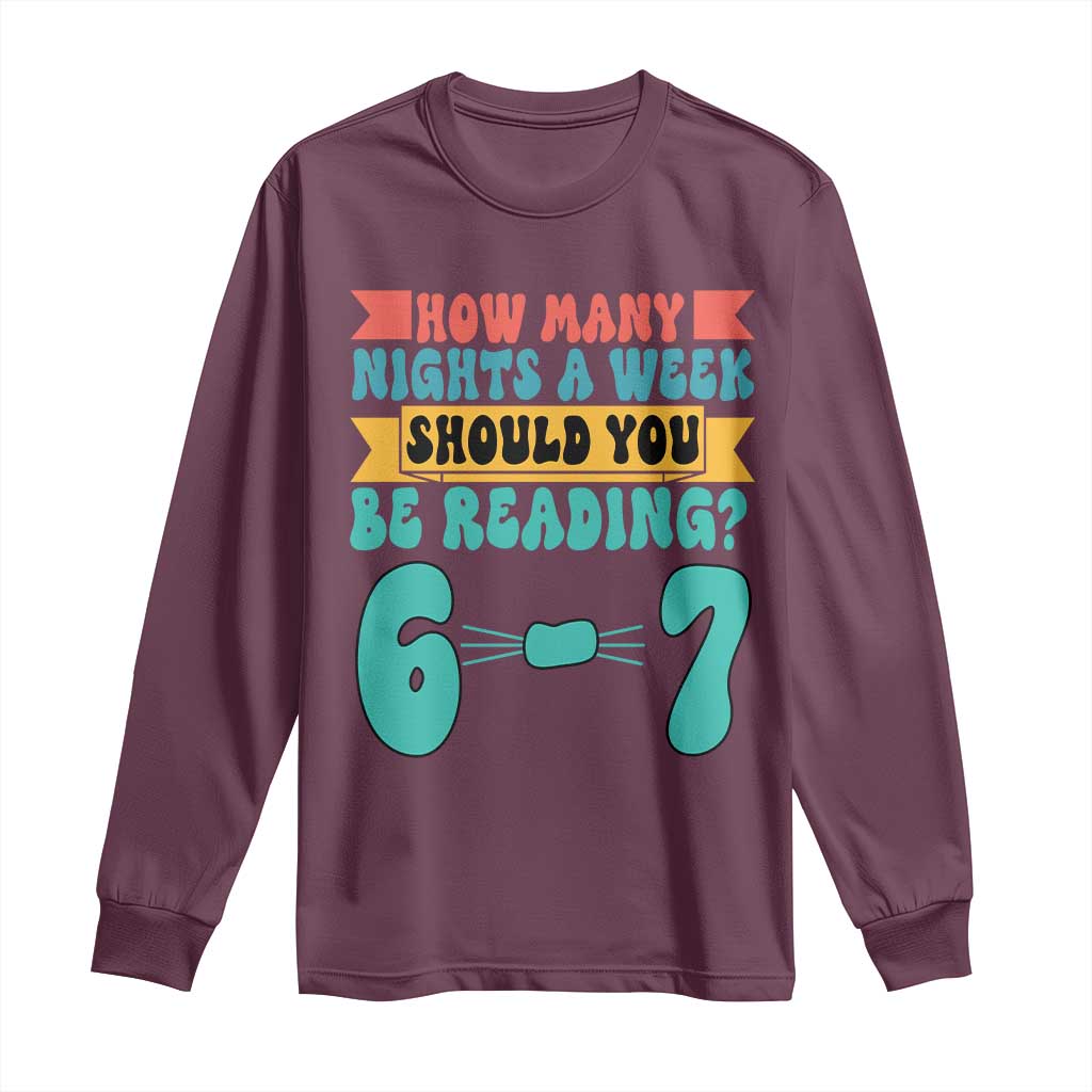Funny 67 Six Seven Teacher Long Sleeve Shirt How Many Nights A Week Should You Be Reading 6 7 - Wonder Print Shop