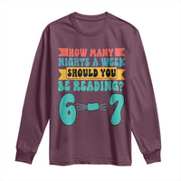 Funny 67 Six Seven Teacher Long Sleeve Shirt How Many Nights A Week Should You Be Reading 6 7 - Wonder Print Shop