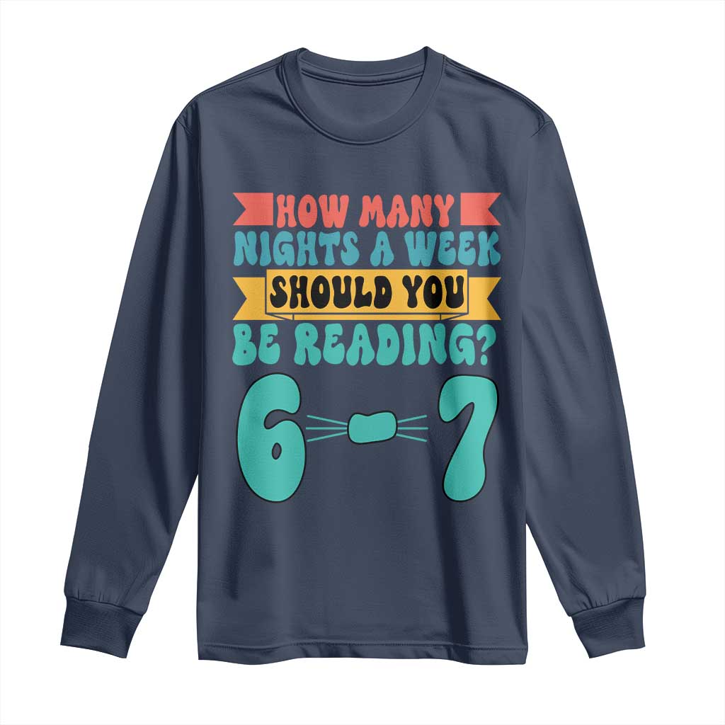 Funny 67 Six Seven Teacher Long Sleeve Shirt How Many Nights A Week Should You Be Reading 6 7 - Wonder Print Shop