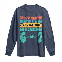 Funny 67 Six Seven Teacher Long Sleeve Shirt How Many Nights A Week Should You Be Reading 6 7 - Wonder Print Shop