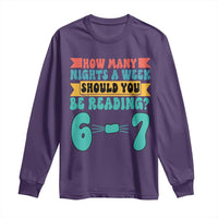 Funny 67 Six Seven Teacher Long Sleeve Shirt How Many Nights A Week Should You Be Reading 6 7 - Wonder Print Shop