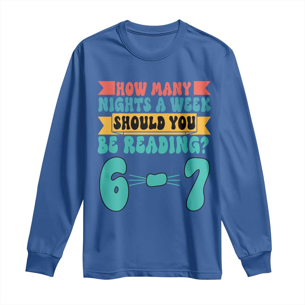 Funny 67 Six Seven Teacher Long Sleeve Shirt How Many Nights A Week Should You Be Reading 6 7 - Wonder Print Shop