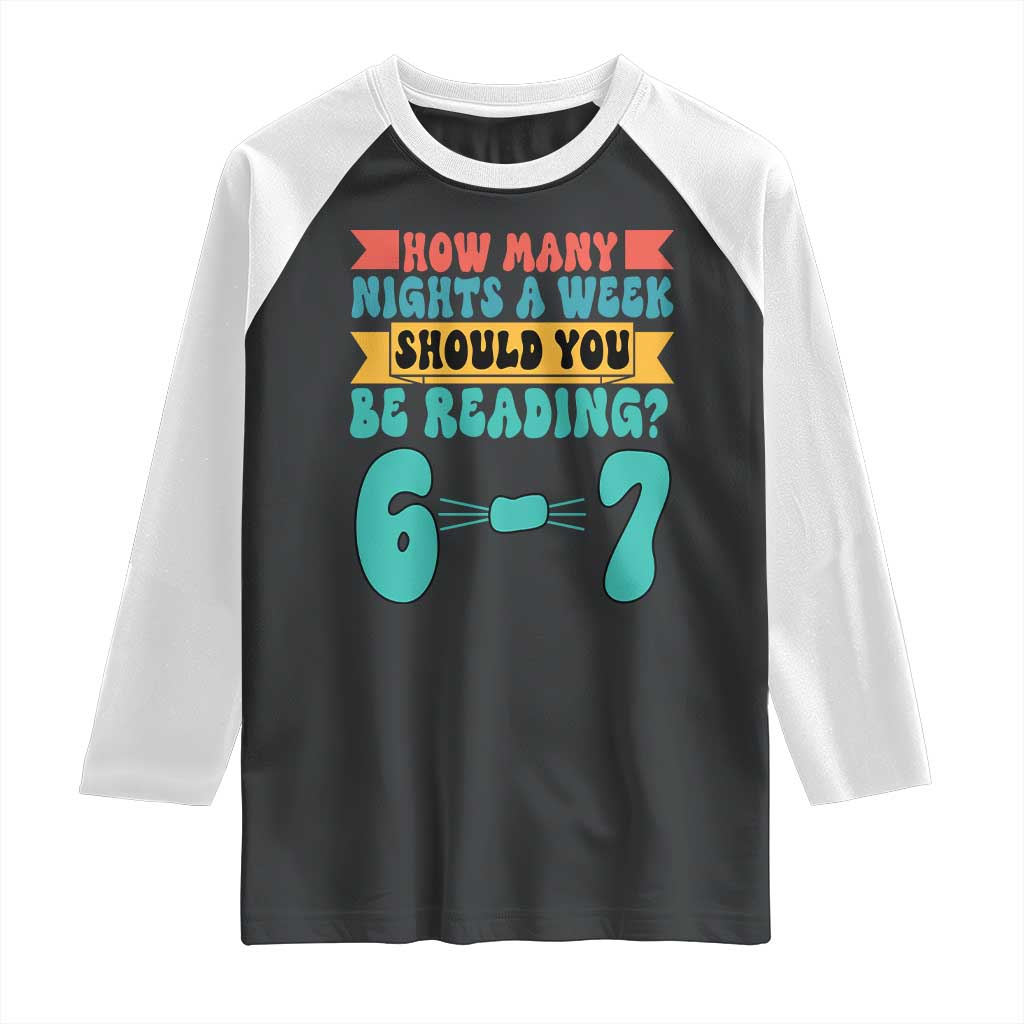 Funny 67 Six Seven Teacher Raglan Shirt How Many Nights A Week Should You Be Reading 6 7 - Wonder Print Shop
