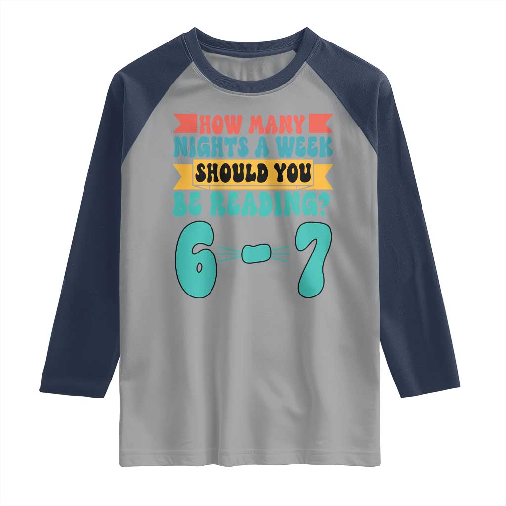 Funny 67 Six Seven Teacher Raglan Shirt How Many Nights A Week Should You Be Reading 6 7 - Wonder Print Shop