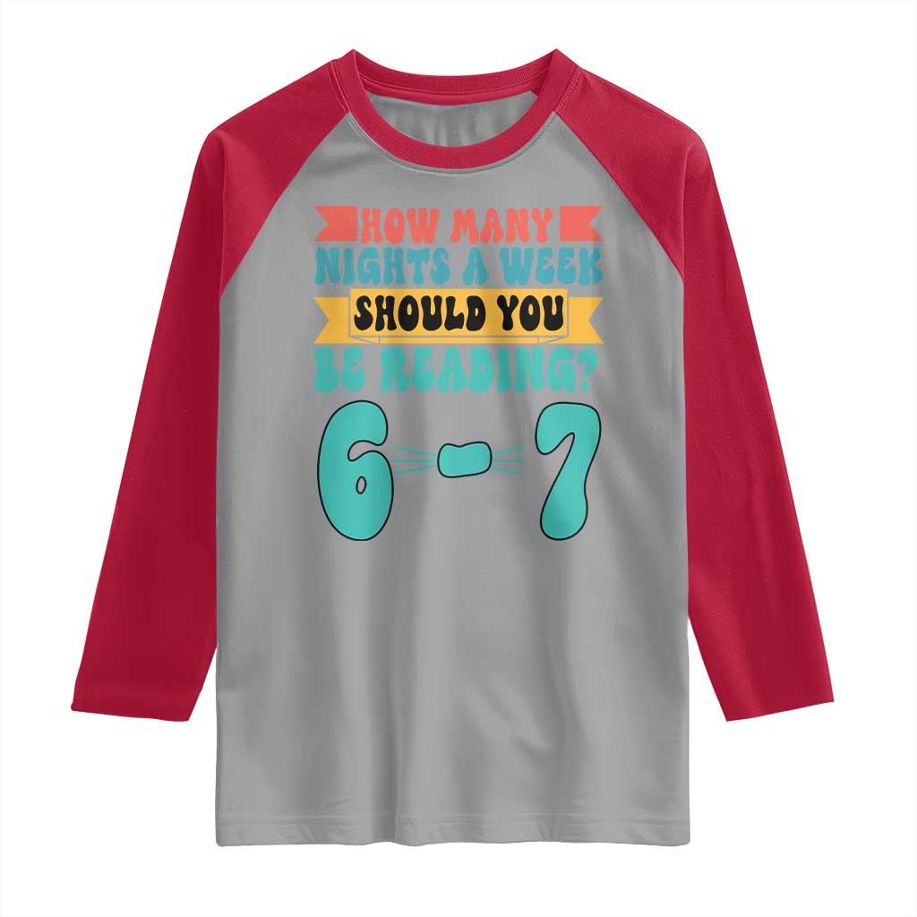 Funny 67 Six Seven Teacher Raglan Shirt How Many Nights A Week Should You Be Reading 6 7 - Wonder Print Shop