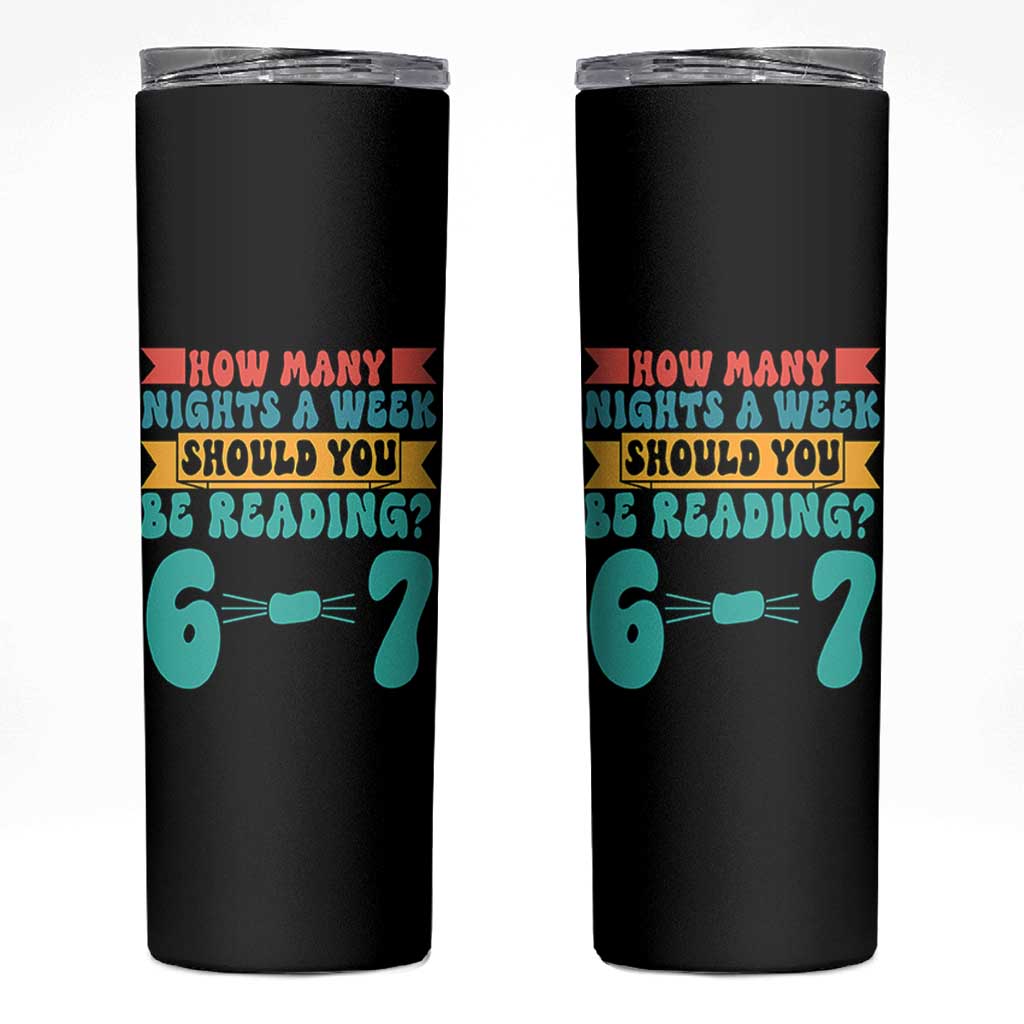 Funny 67 Six Seven Teacher Skinny Tumbler How Many Nights A Week Should You Be Reading 6 7 - Wonder Print Shop