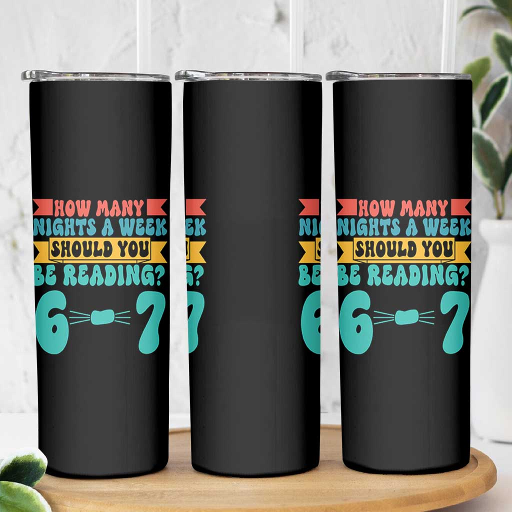 Funny 67 Six Seven Teacher Skinny Tumbler How Many Nights A Week Should You Be Reading 6 7 - Wonder Print Shop