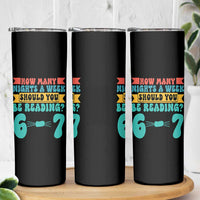 Funny 67 Six Seven Teacher Skinny Tumbler How Many Nights A Week Should You Be Reading 6 7 - Wonder Print Shop