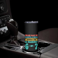 Funny 67 Six Seven Teacher Skinny Tumbler How Many Nights A Week Should You Be Reading 6 7 - Wonder Print Shop