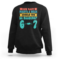 Funny 67 Six Seven Teacher Sweatshirt How Many Nights A Week Should You Be Reading 6 7 - Wonder Print Shop