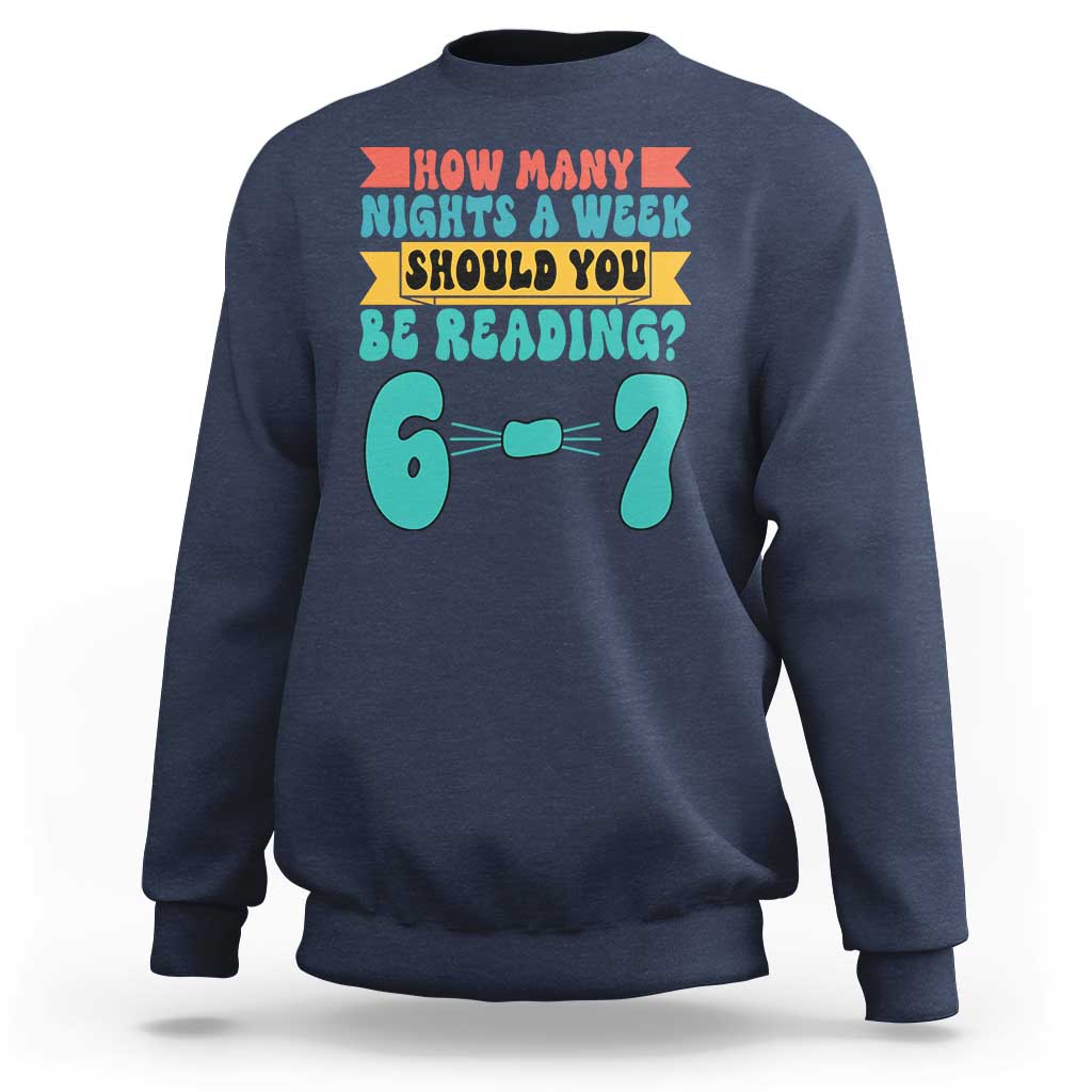 Funny 67 Six Seven Teacher Sweatshirt How Many Nights A Week Should You Be Reading 6 7 - Wonder Print Shop