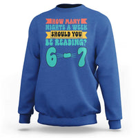 Funny 67 Six Seven Teacher Sweatshirt How Many Nights A Week Should You Be Reading 6 7 - Wonder Print Shop