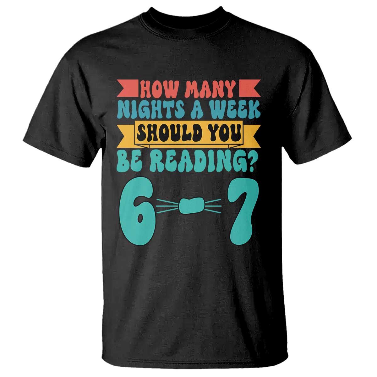 Funny 67 Six Seven Teacher T Shirt How Many Nights A Week Should You Be Reading 6 7 - Wonder Print Shop