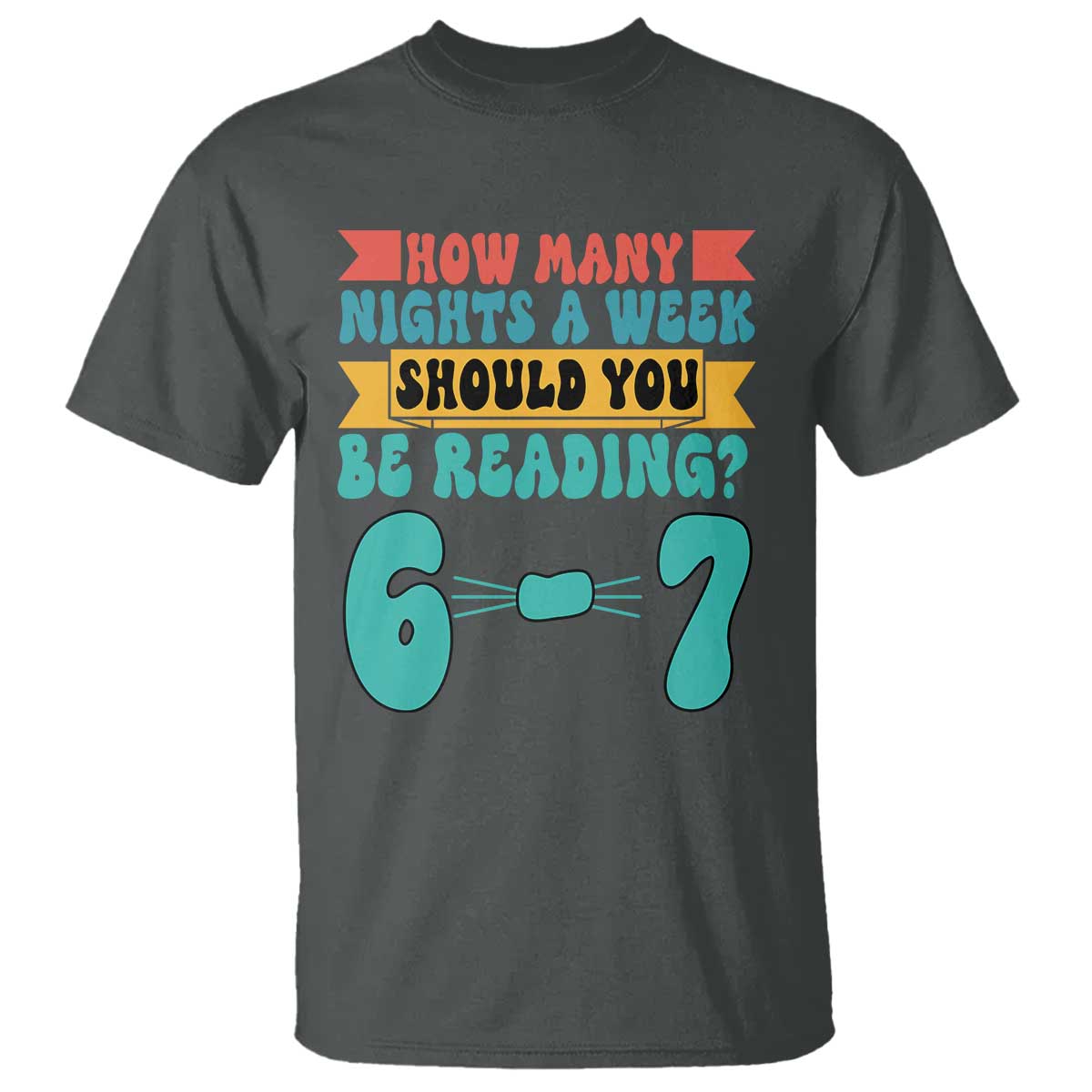 Funny 67 Six Seven Teacher T Shirt How Many Nights A Week Should You Be Reading 6 7 - Wonder Print Shop