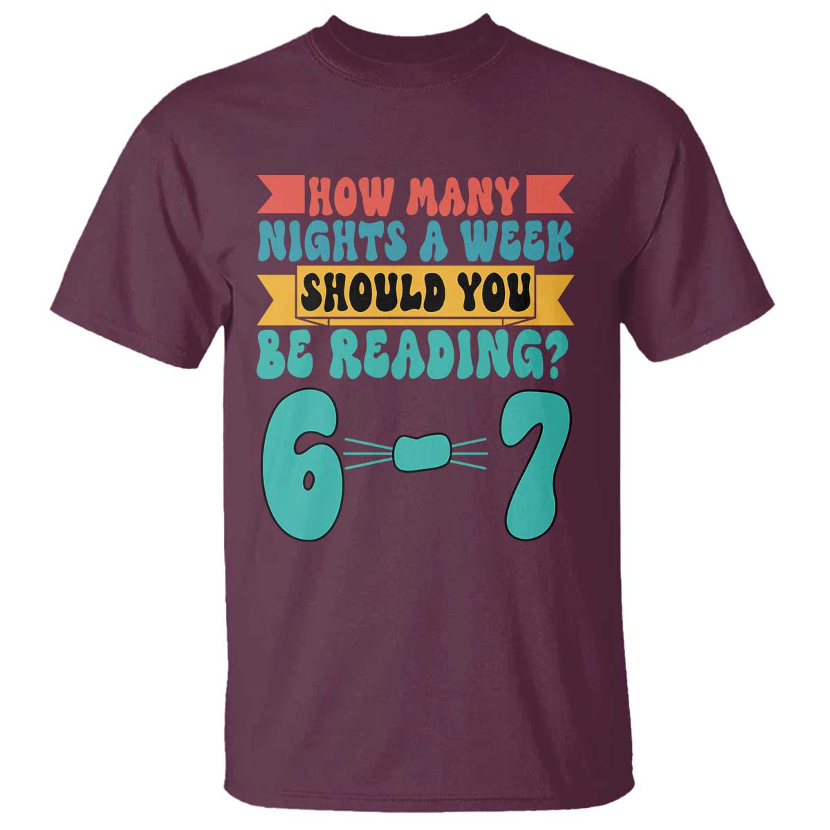 Funny 67 Six Seven Teacher T Shirt How Many Nights A Week Should You Be Reading 6 7 - Wonder Print Shop