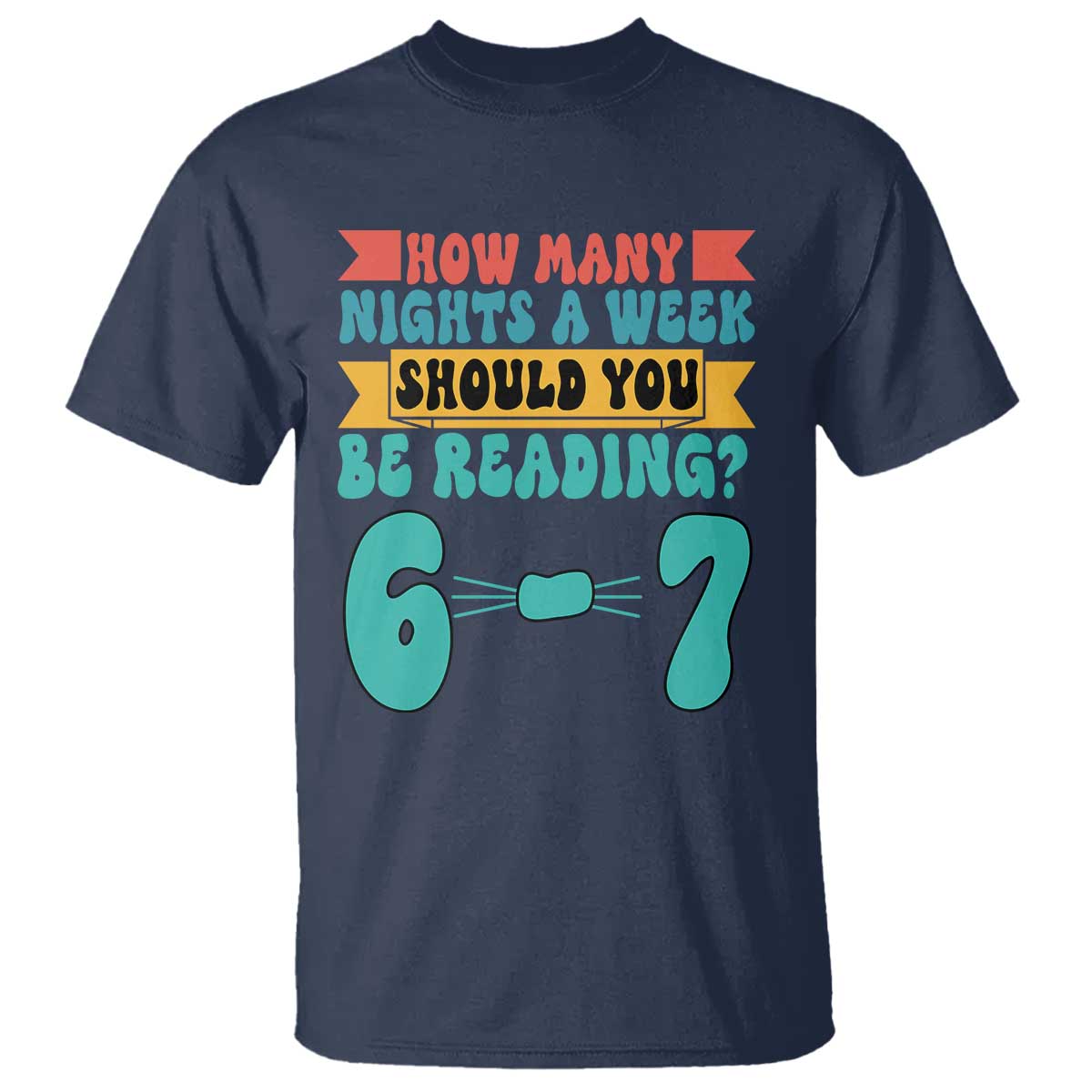 Funny 67 Six Seven Teacher T Shirt How Many Nights A Week Should You Be Reading 6 7 - Wonder Print Shop