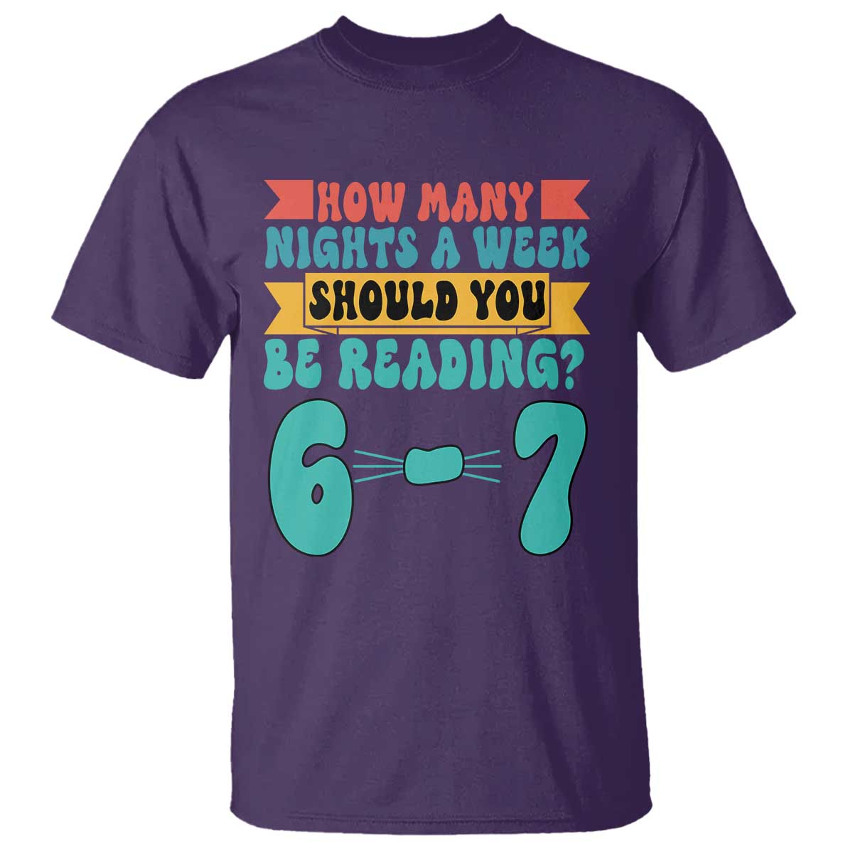 Funny 67 Six Seven Teacher T Shirt How Many Nights A Week Should You Be Reading 6 7 - Wonder Print Shop