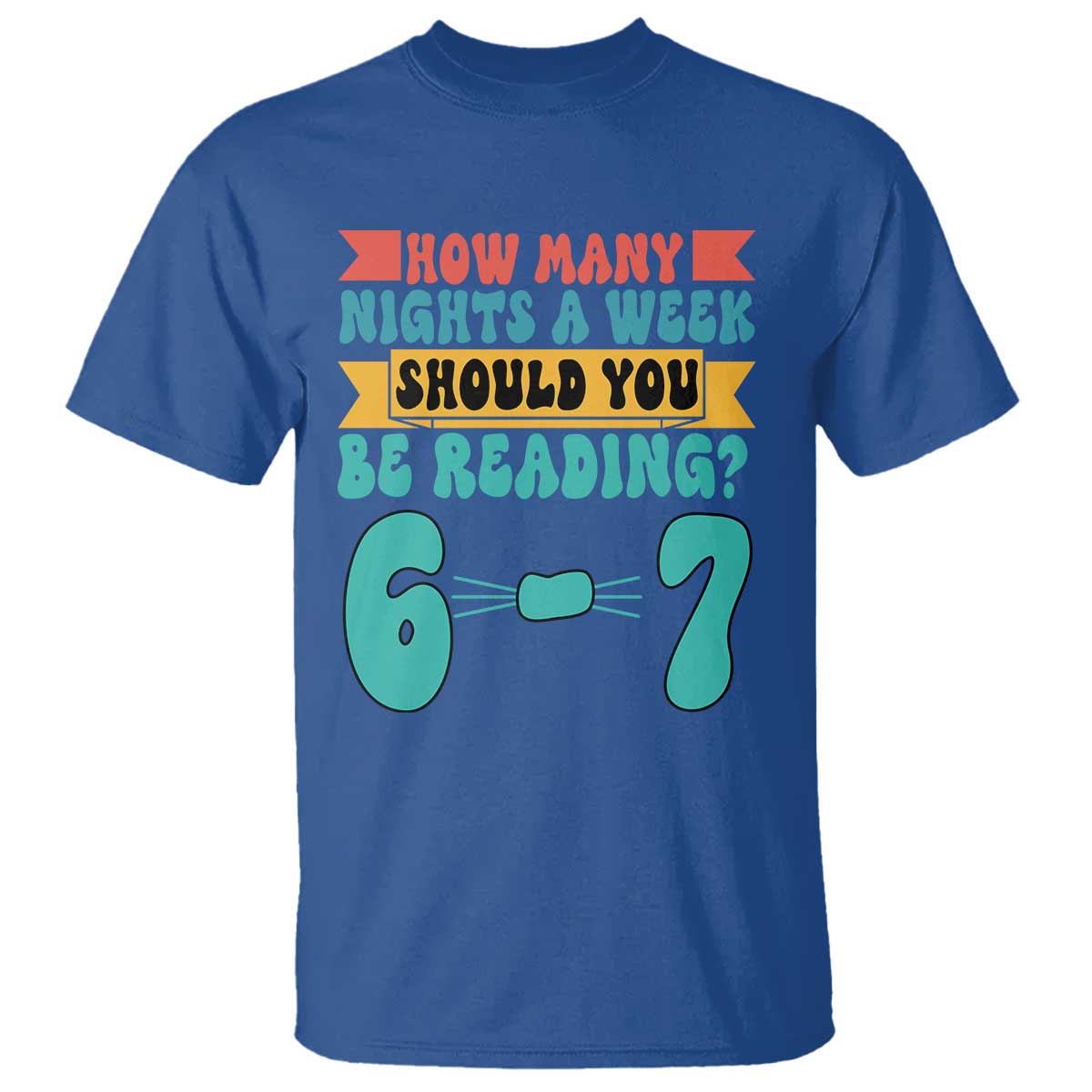 Funny 67 Six Seven Teacher T Shirt How Many Nights A Week Should You Be Reading 6 7 - Wonder Print Shop