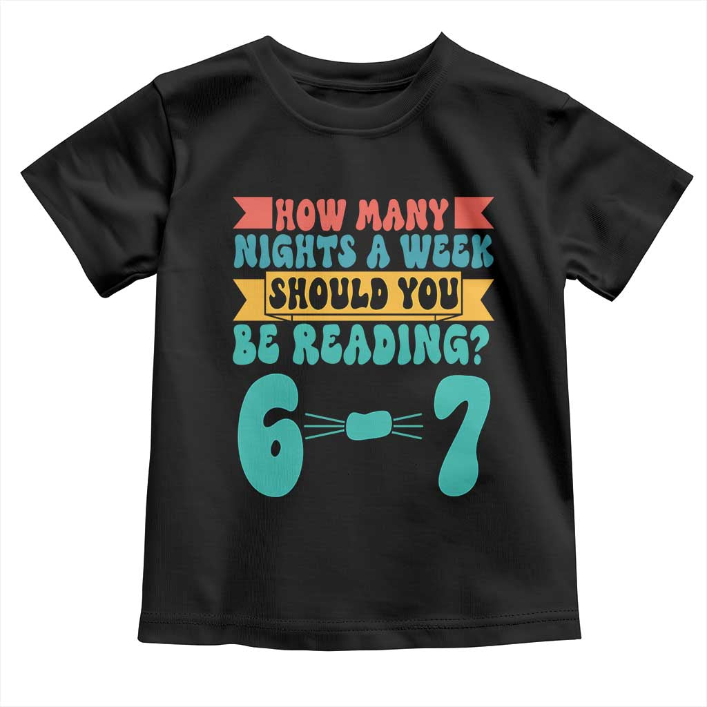 Funny 67 Six Seven Teacher Toddler T Shirt How Many Nights A Week Should You Be Reading 6 7 - Wonder Print Shop