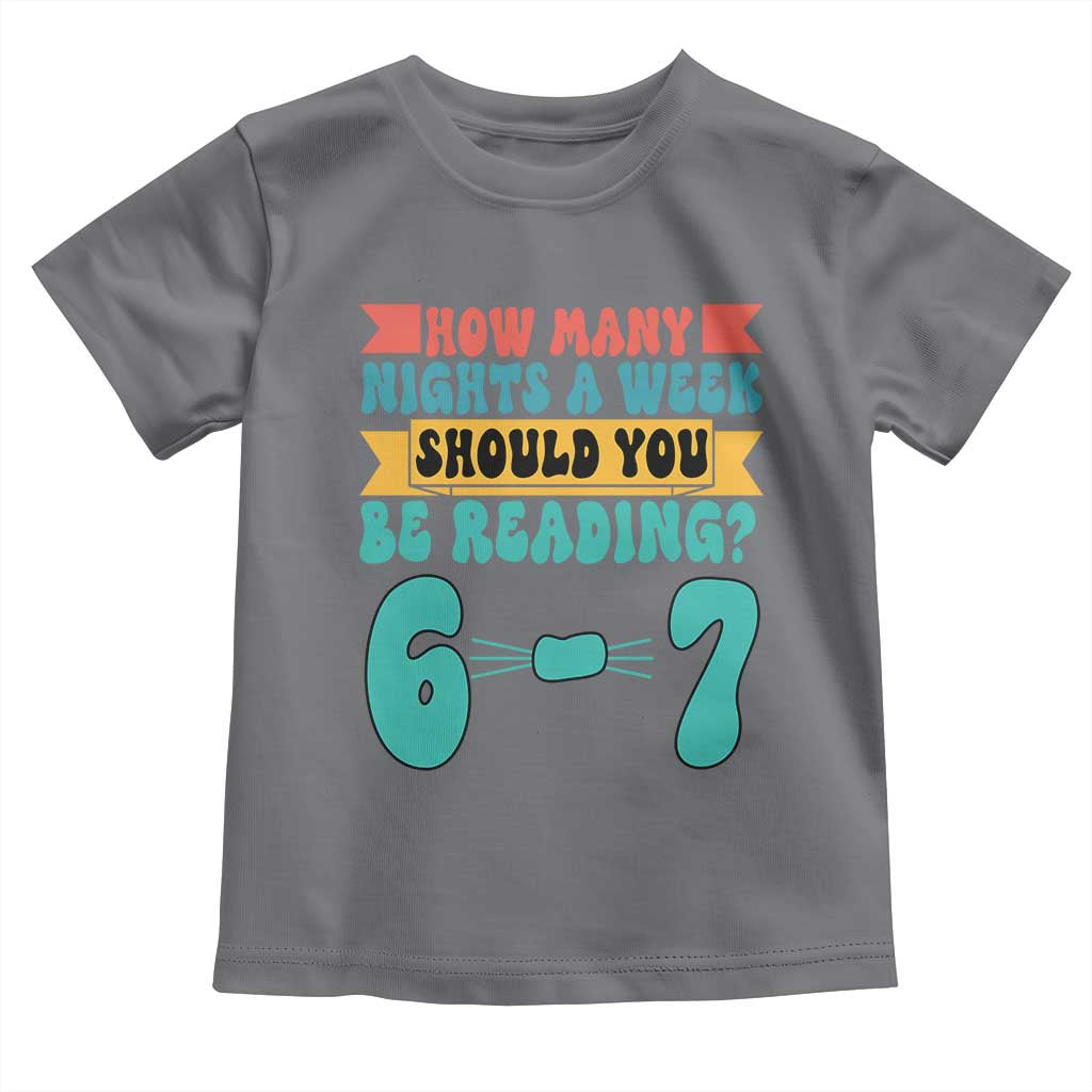 Funny 67 Six Seven Teacher Toddler T Shirt How Many Nights A Week Should You Be Reading 6 7 - Wonder Print Shop