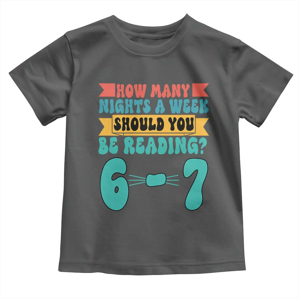 Funny 67 Six Seven Teacher Toddler T Shirt How Many Nights A Week Should You Be Reading 6 7 - Wonder Print Shop