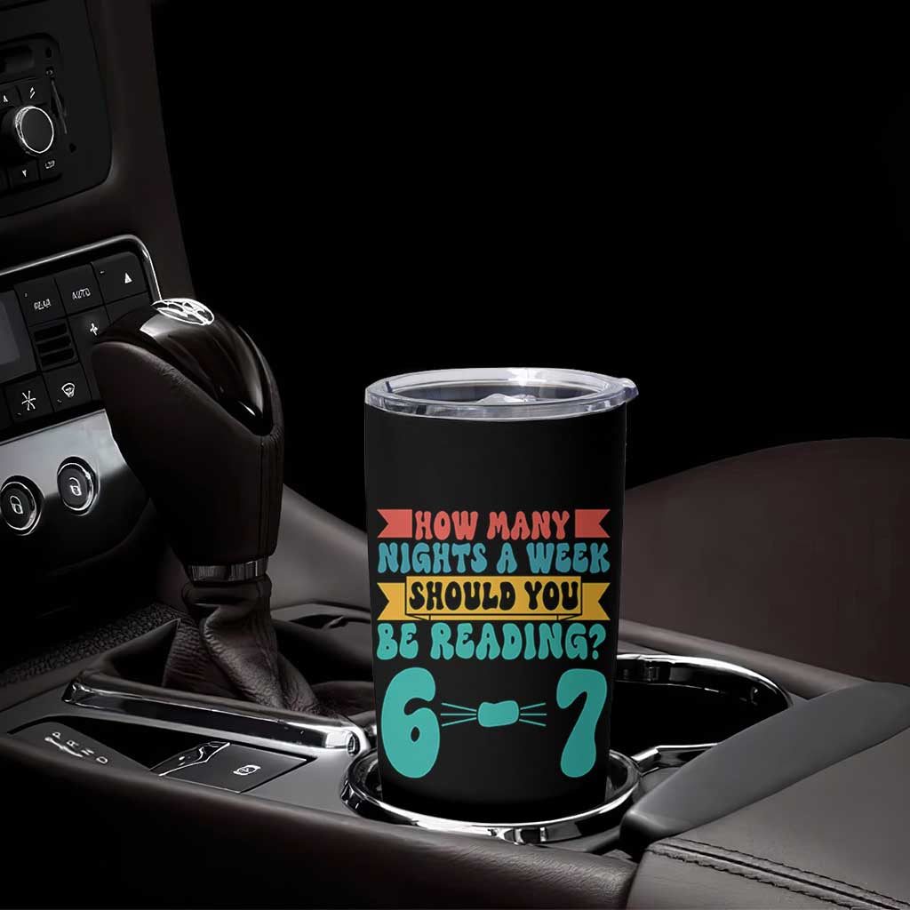 Funny 67 Six Seven Teacher Tumbler Cup How Many Nights A Week Should You Be Reading 6 7 - Wonder Print Shop
