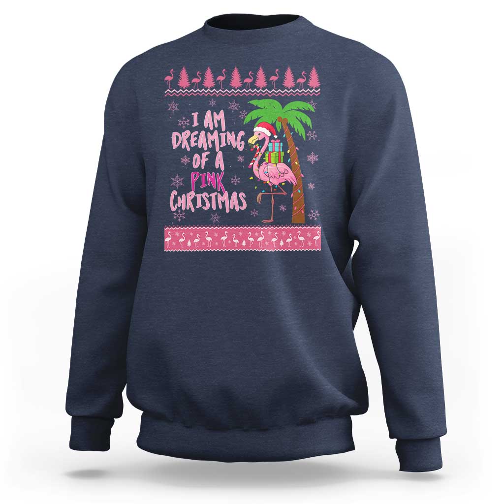 I Am Dreaming Of A Pink Christmas Sweatshirt Family Trip Santa Flamingo Palm Tree Ugly Xmas - Wonder Print Shop