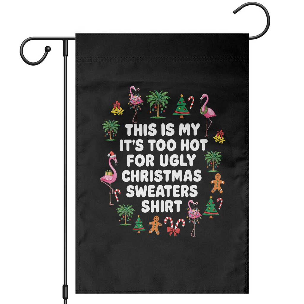 Too Hot For Ugly Christmas Sweaters Garden Flag Funny Xmas Family Flamingo - Wonder Print Shop