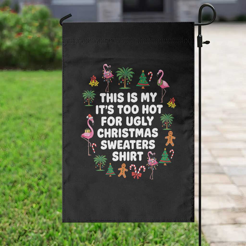 Too Hot For Ugly Christmas Sweaters Garden Flag Funny Xmas Family Flamingo - Wonder Print Shop