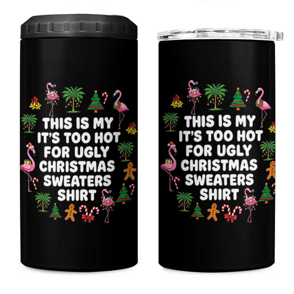 Too Hot For Ugly Christmas Sweaters 4 in 1 Can Cooler Tumbler Funny Xmas Family Flamingo - Wonder Print Shop