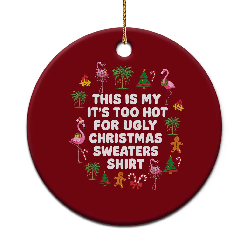 Too Hot For Ugly Christmas Sweaters Ceramic Ornament Funny Xmas Family Flamingo - Wonder Print Shop