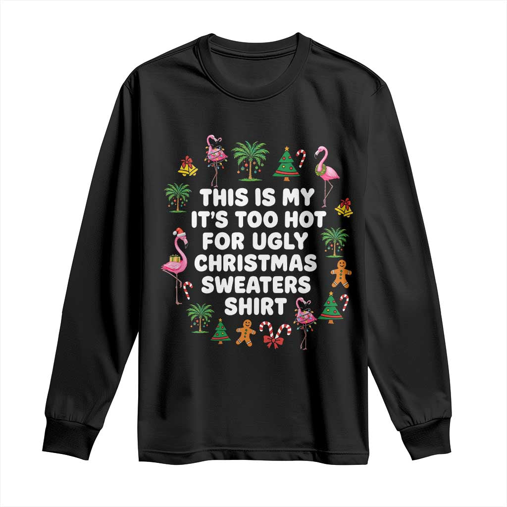 Too Hot For Ugly Christmas Sweaters Long Sleeve Shirt Funny Xmas Family Flamingo - Wonder Print Shop