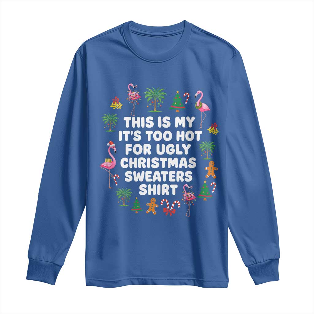 Too Hot For Ugly Christmas Sweaters Long Sleeve Shirt Funny Xmas Family Flamingo - Wonder Print Shop