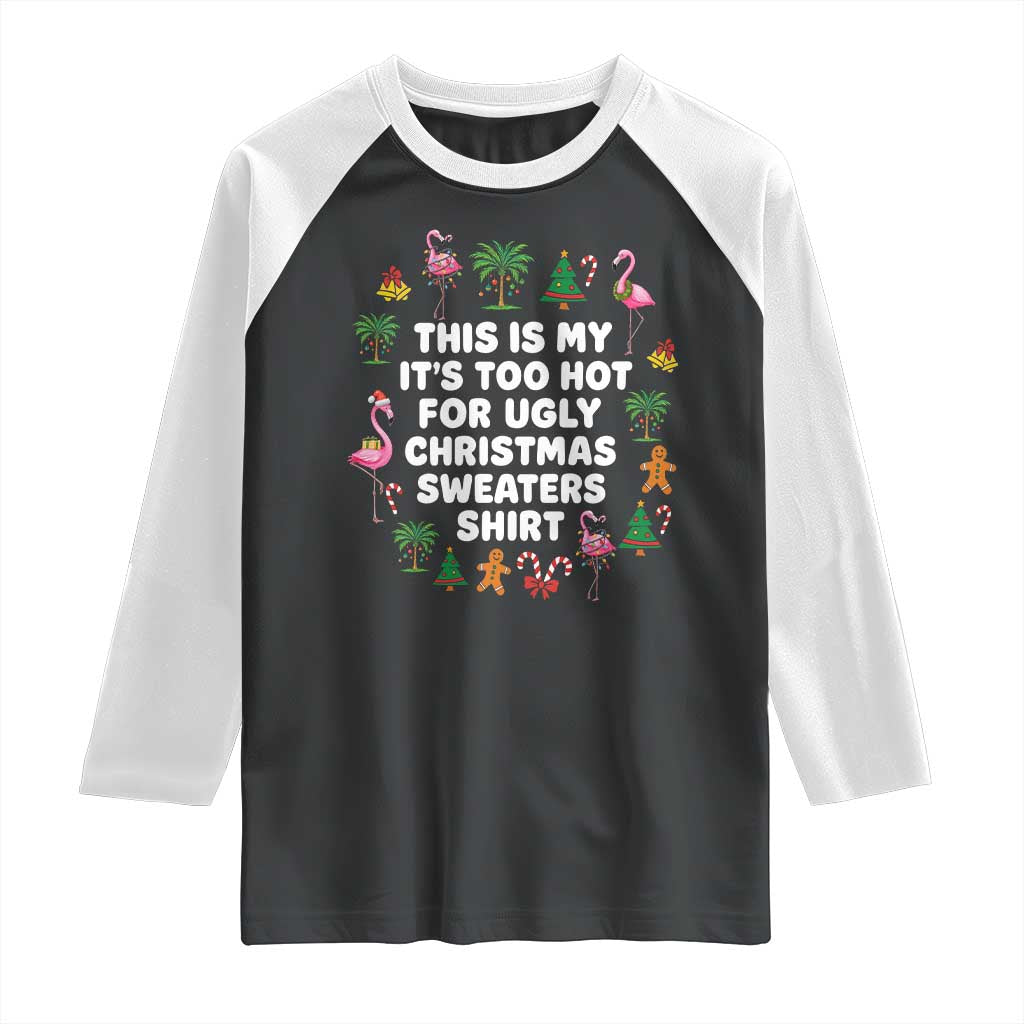 Too Hot For Ugly Christmas Sweaters Raglan Shirt Funny Xmas Family Flamingo - Wonder Print Shop