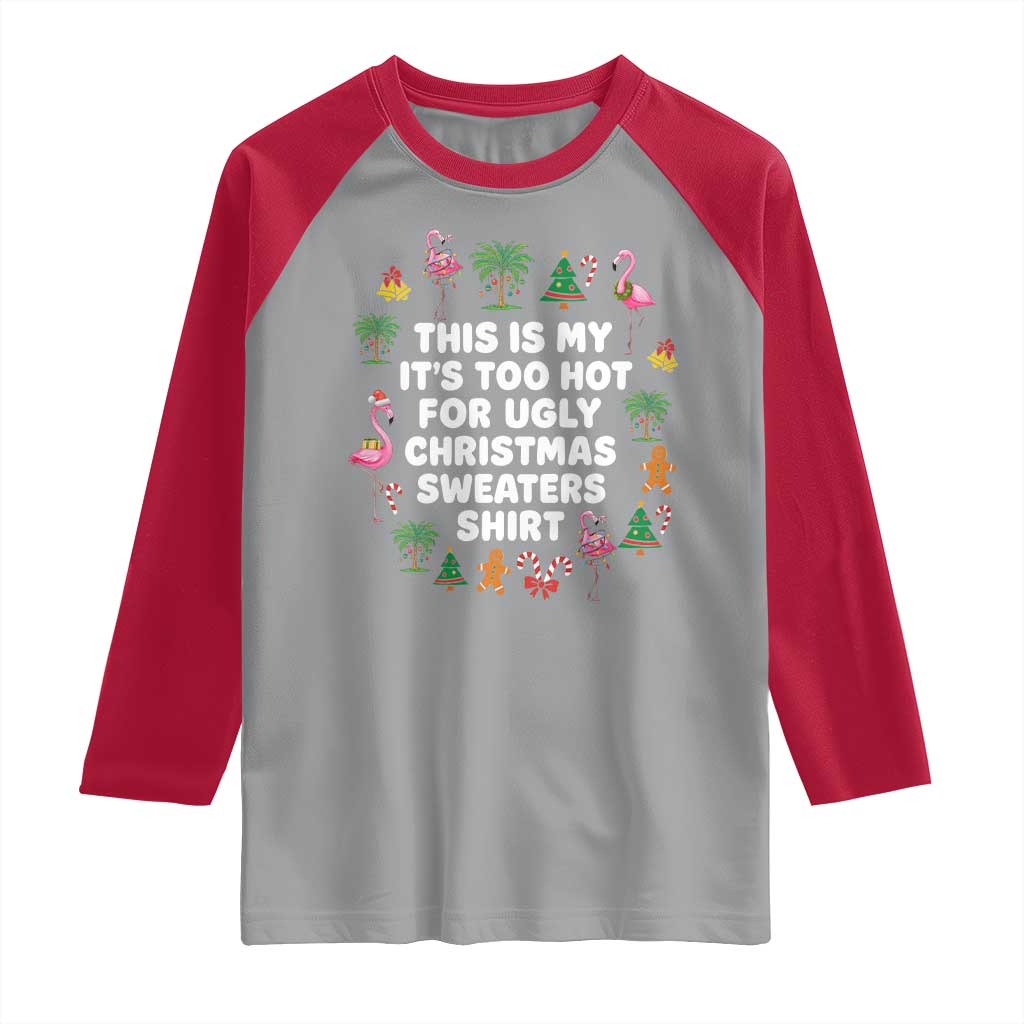 Too Hot For Ugly Christmas Sweaters Raglan Shirt Funny Xmas Family Flamingo - Wonder Print Shop