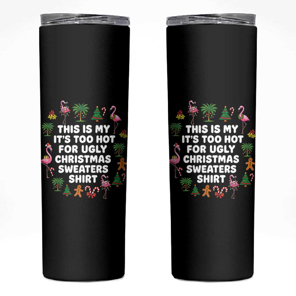 Too Hot For Ugly Christmas Sweaters Skinny Tumbler Funny Xmas Family Flamingo - Wonder Print Shop