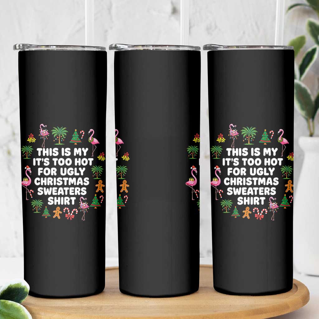 Too Hot For Ugly Christmas Sweaters Skinny Tumbler Funny Xmas Family Flamingo - Wonder Print Shop