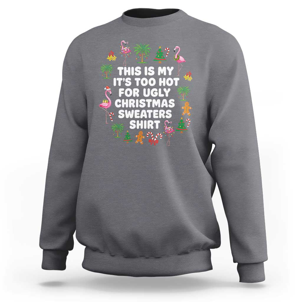 Too Hot For Ugly Christmas Sweaters Sweatshirt Funny Xmas Family Flamingo - Wonder Print Shop