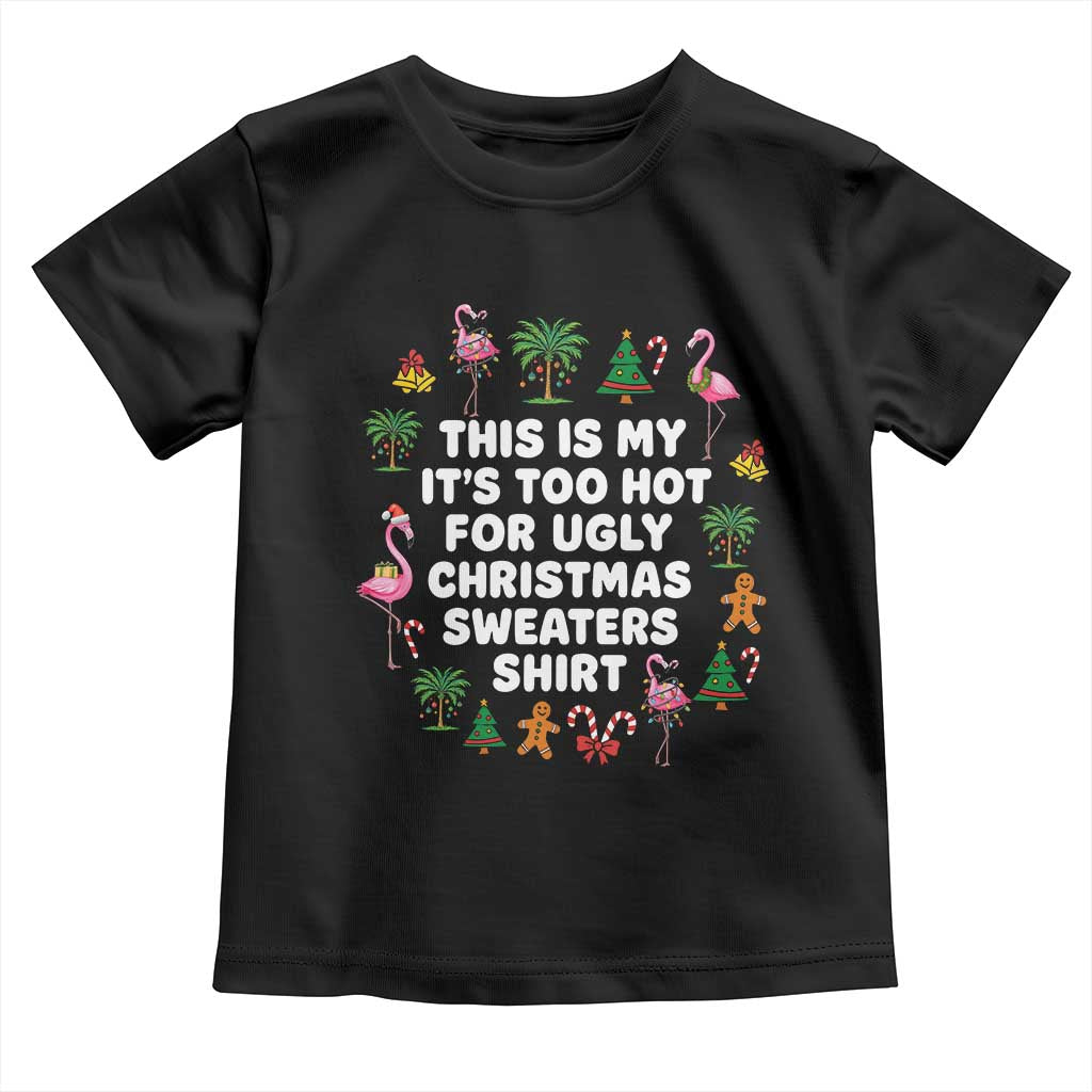 Too Hot For Ugly Christmas Sweaters Toddler T Shirt Funny Xmas Family Flamingo - Wonder Print Shop