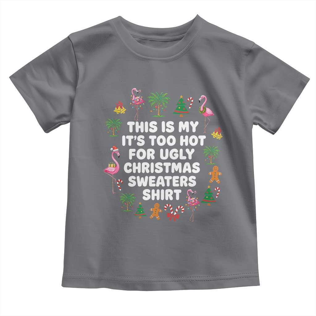 Too Hot For Ugly Christmas Sweaters Toddler T Shirt Funny Xmas Family Flamingo - Wonder Print Shop