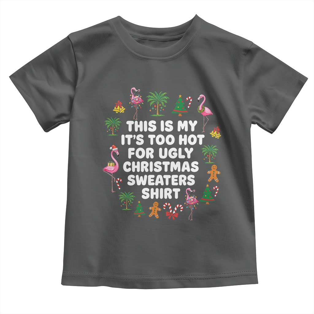 Too Hot For Ugly Christmas Sweaters Toddler T Shirt Funny Xmas Family Flamingo - Wonder Print Shop
