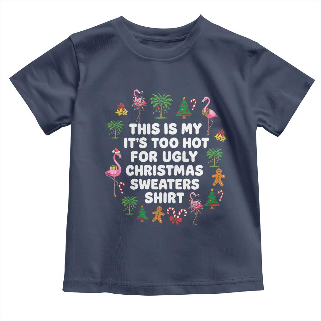 Too Hot For Ugly Christmas Sweaters Toddler T Shirt Funny Xmas Family Flamingo - Wonder Print Shop